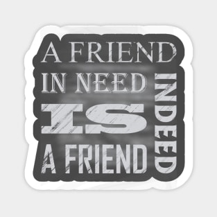 A Friend In Need Is A Friend Indeed, Gift For Friend, Best Friend Quotes Gift Sticker